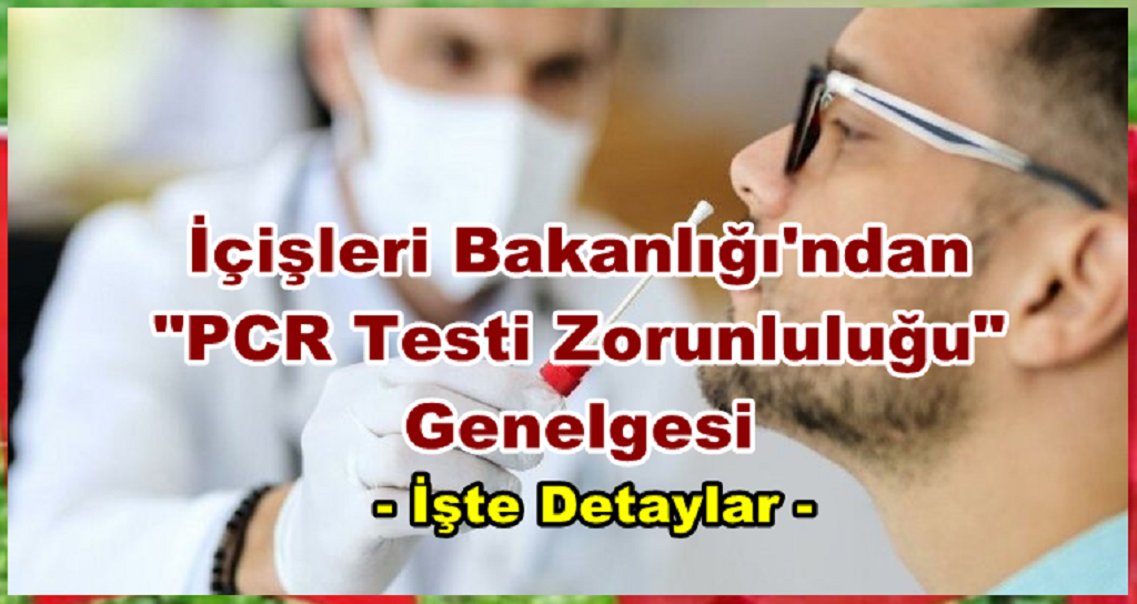 İçişleri Bakanlığı’ndan “PCR testi zorunluluğu” genelgesi