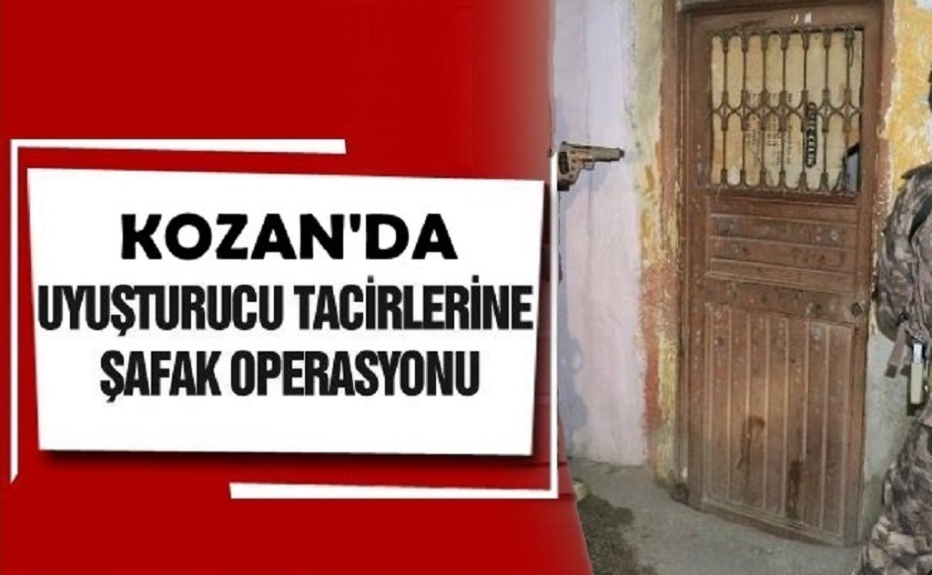 Kozan’da uyuşturucu tacirlerine şafak operasyonu