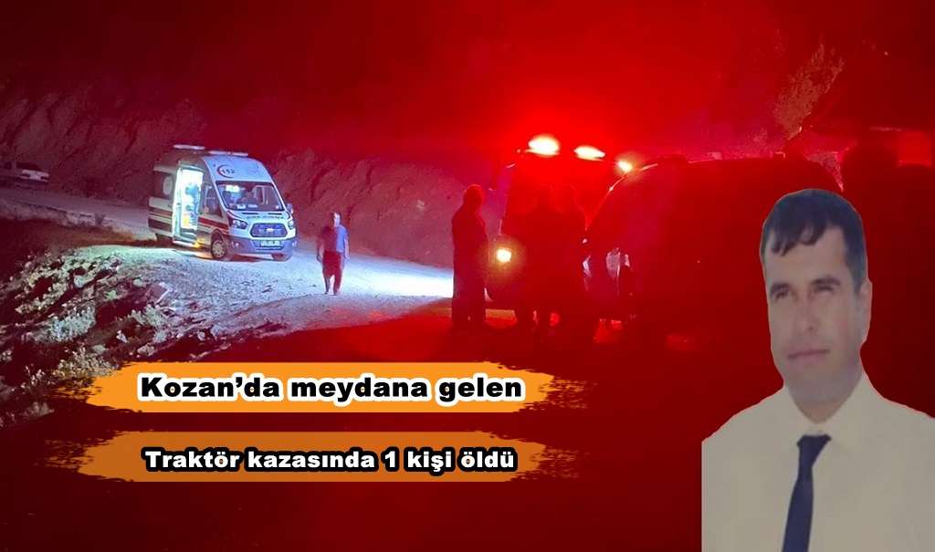 Kozan’da meydana gelen traktör kazasında 1 kişi öldü