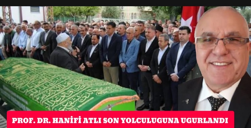 PROF. DR. HANİFİ ATLI SON YOLCULUĞUNA UĞURLANDI