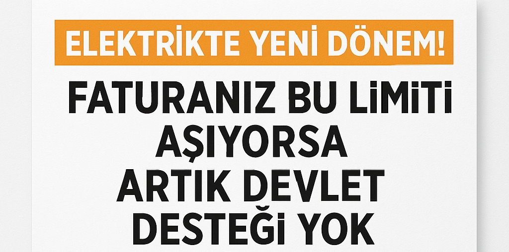 ELEKTRİKTE YENİ DÖNEM! FATURANIZ BU LİMİTİ AŞIYORSA ARTIK DEVLET DESTEĞİ YOK