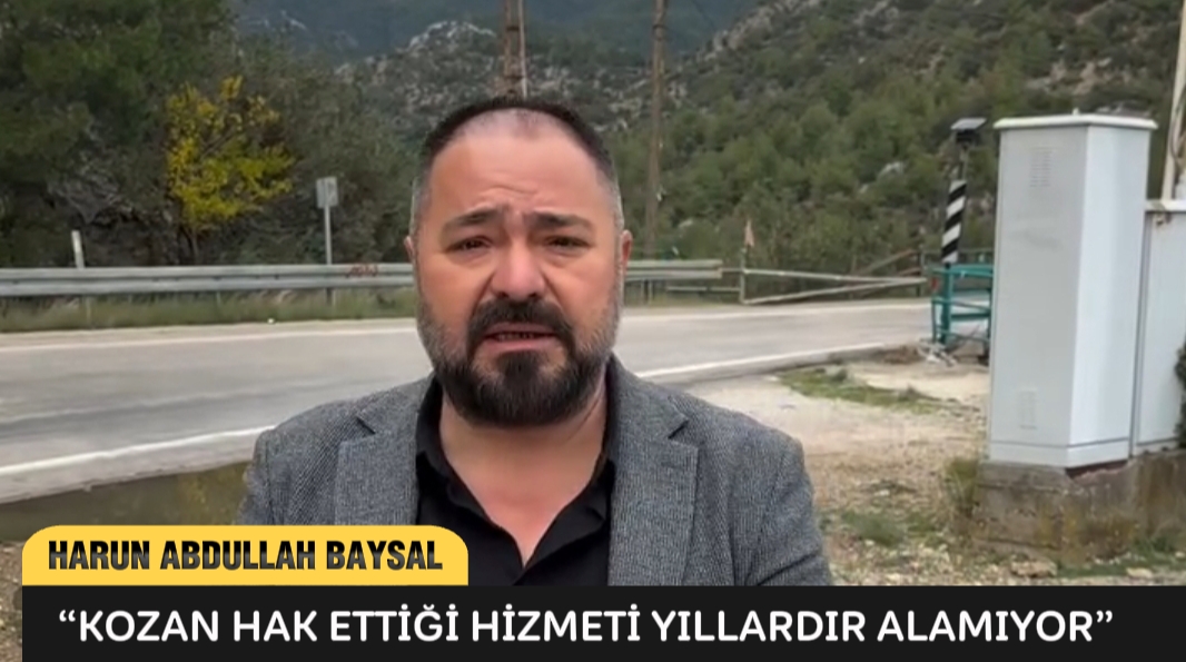 HARUN ABDULLAH BAYSAL: “KOZAN HAK ETTİĞİ HİZMETİ YILLARDIR ALAMIYOR