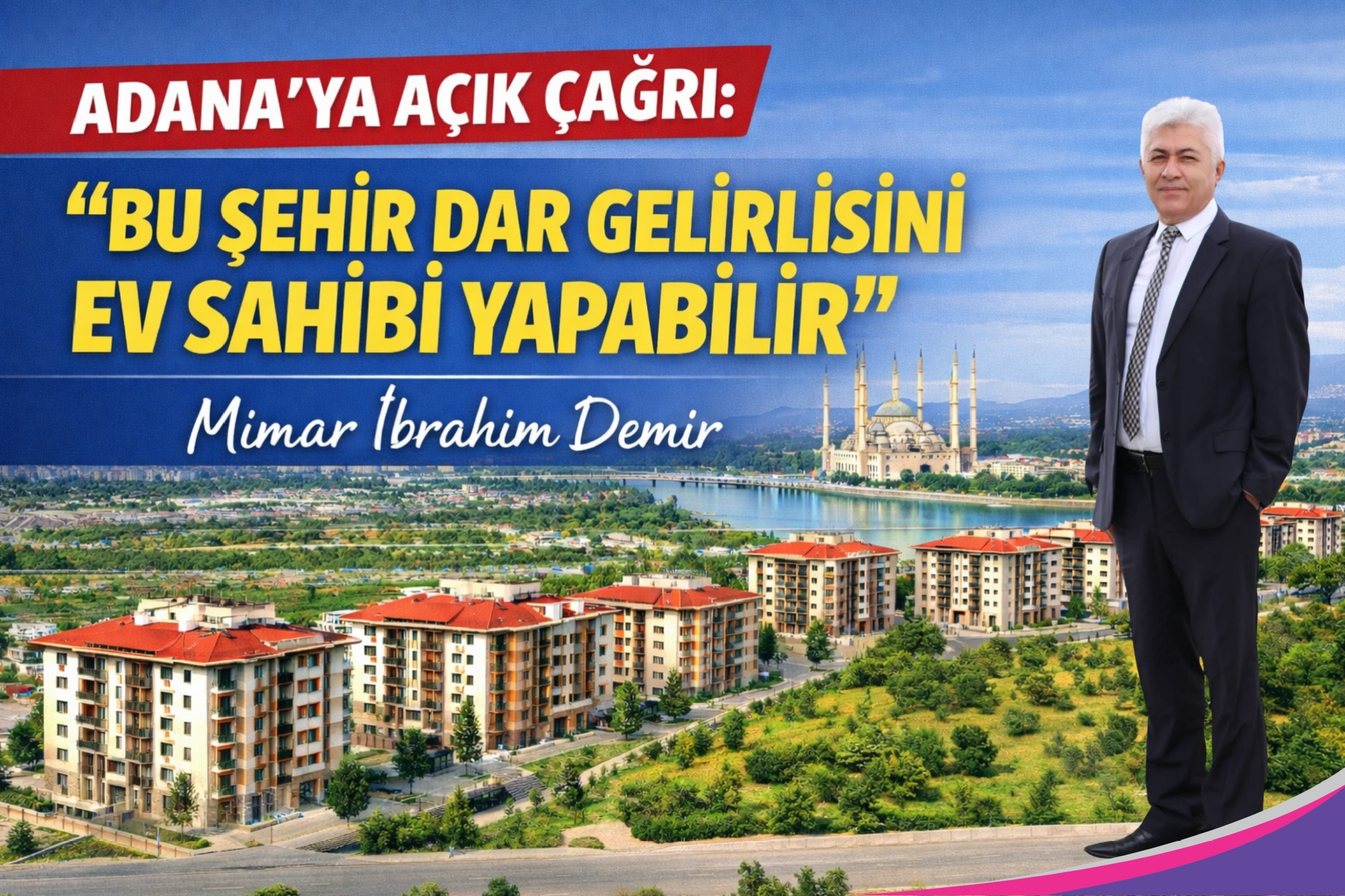 ADANA’YA AÇIK ÇAĞRI: “BU ŞEHİR DAR GELİRLİSİNİ EV SAHİBİ YAPABİLİR