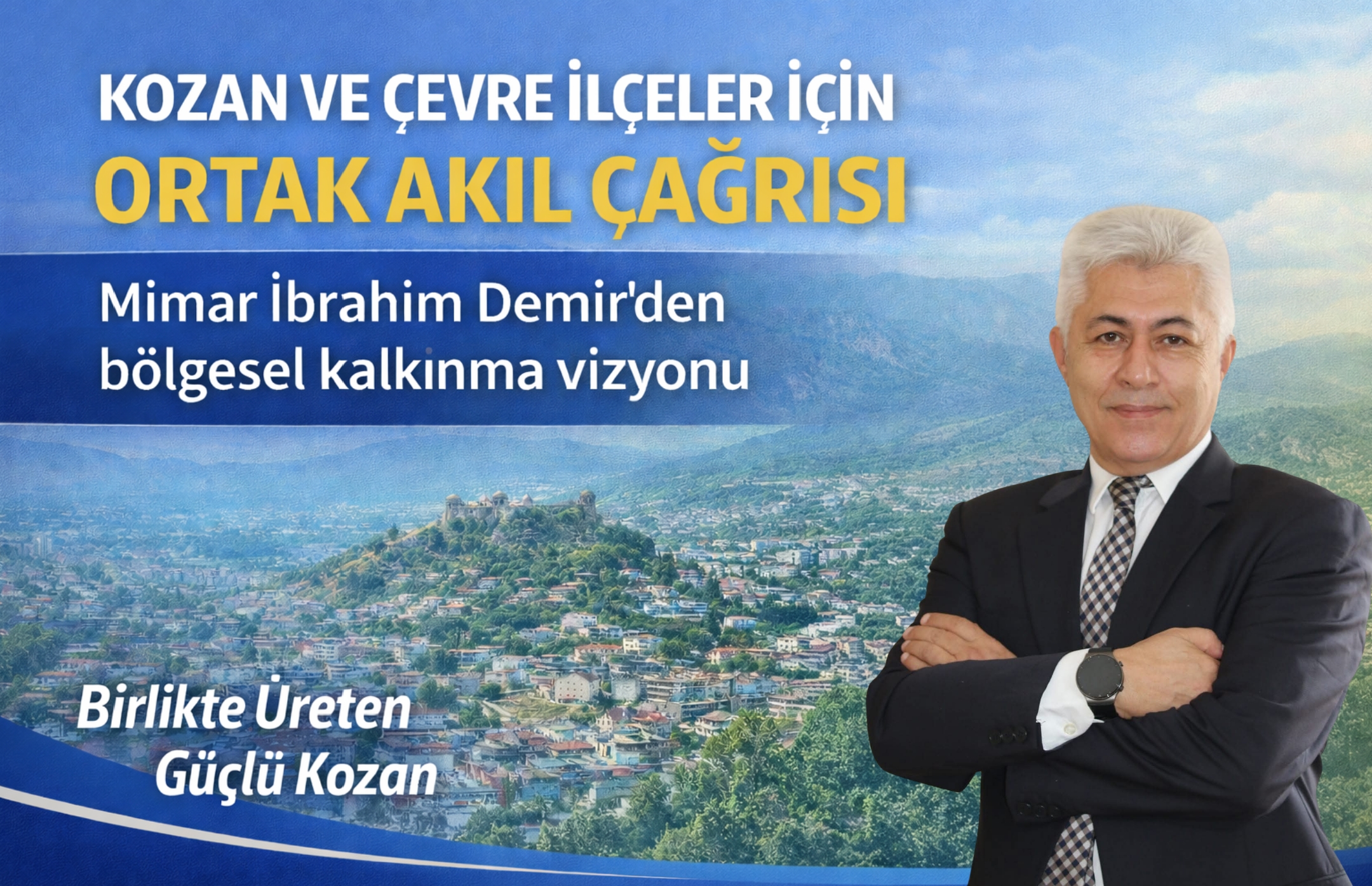 KOZAN VE ÇEVRE İLÇELER İÇİN ORTAK AKIL ÇAĞRISI  Mimar İbrahim Demir’den bölgesel kalkınma vizyonu