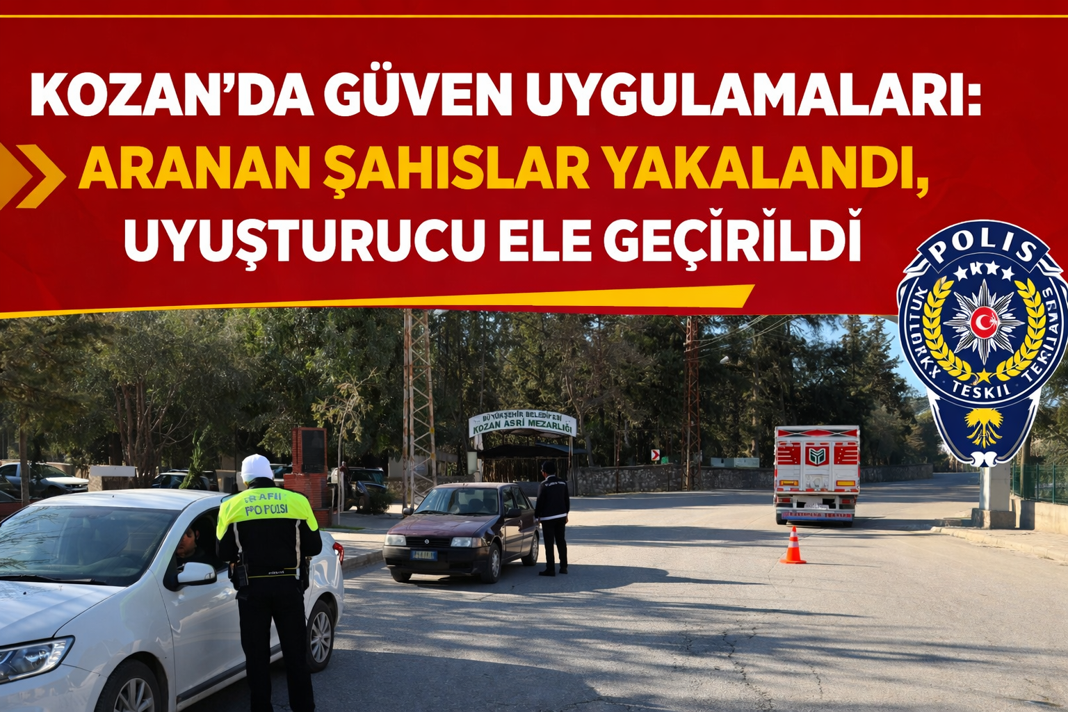 KOZAN’DA GÜVEN UYGULAMALARI: ARANAN ŞAHISLAR YAKALANDI, UYUŞTURUCU ELE GEÇİRİLDİ