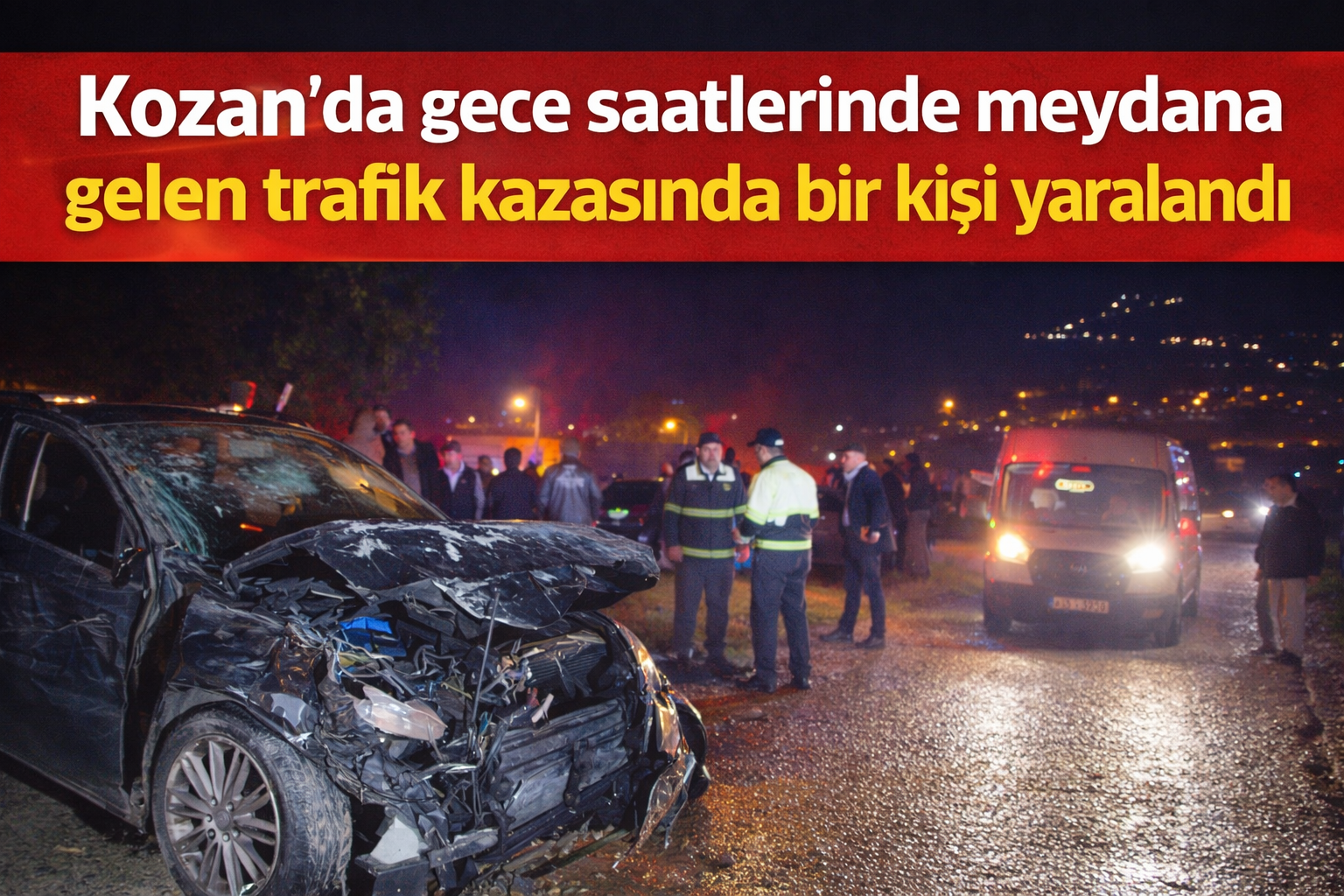 Kozan’da gece saatlerinde meydana gelen trafik kazasında bir kişi yaralandı