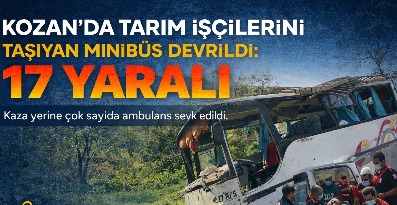 Kozan’da Tarım İşçilerini Taşıyan Minibüs Devrildi: 17 Yaralı