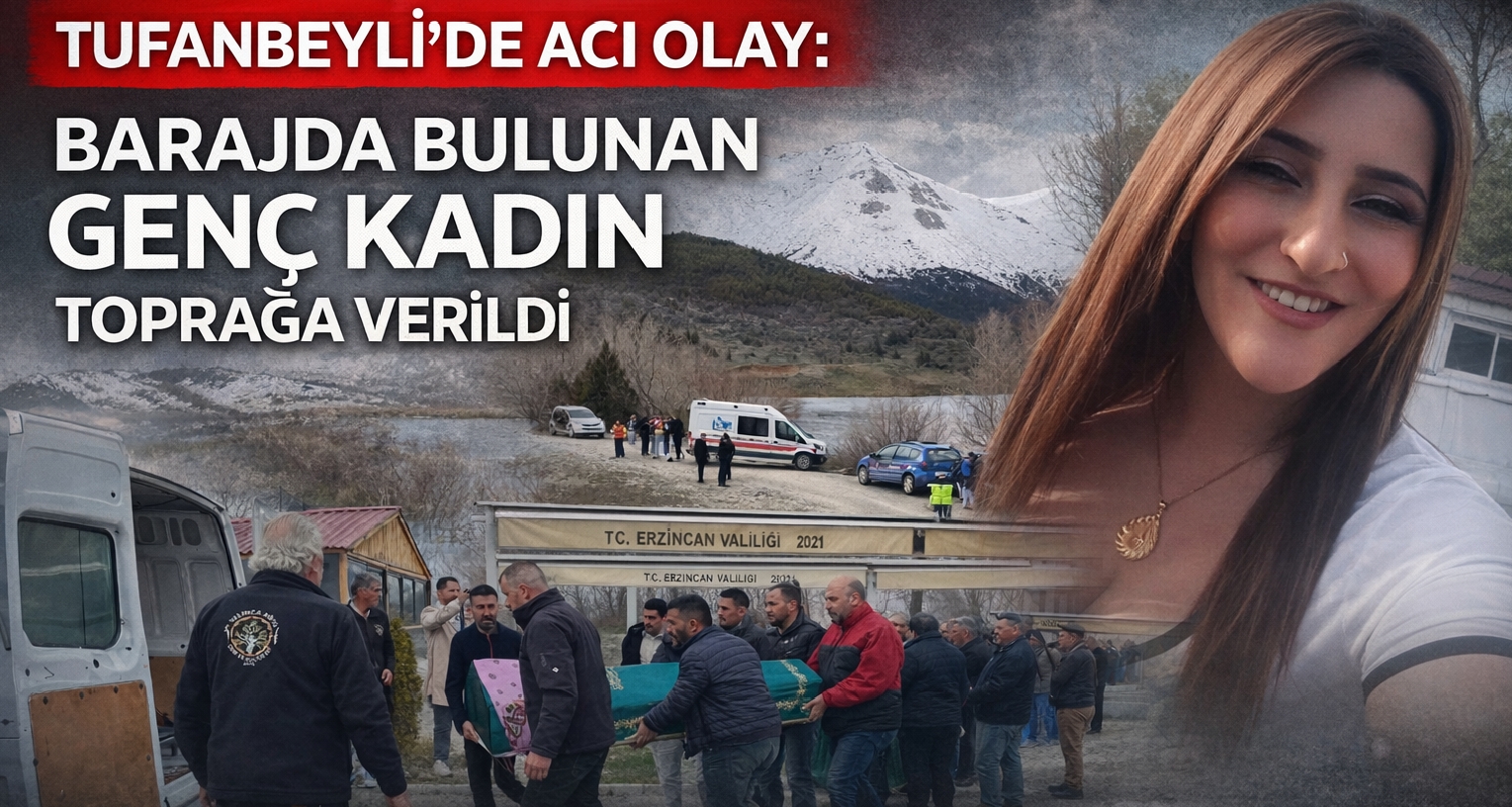 TUFANBEYLİ’DE ACI OLAY: BARAJDA BULUNAN GENÇ KADIN TOPRAĞA VERİLDİ