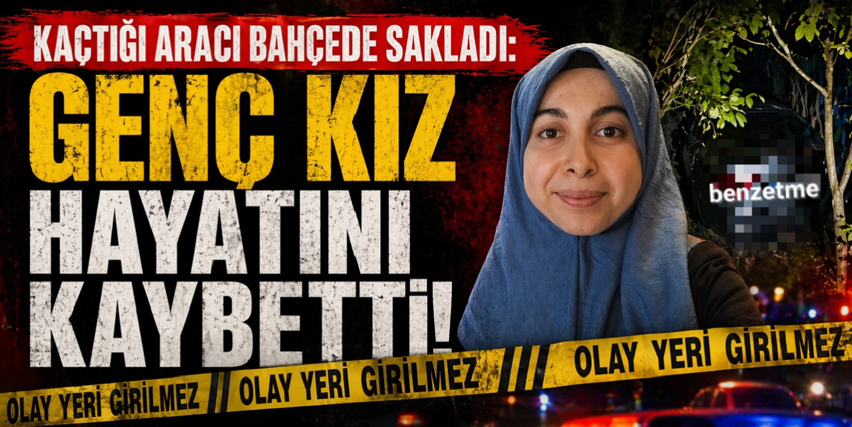GENÇ KIZ HAYATINI KAYBETTİ  KAÇTIĞI ARACI BAHÇEDE SAKLADI: GENÇ KIZ HAYATINI KAYBETTİ