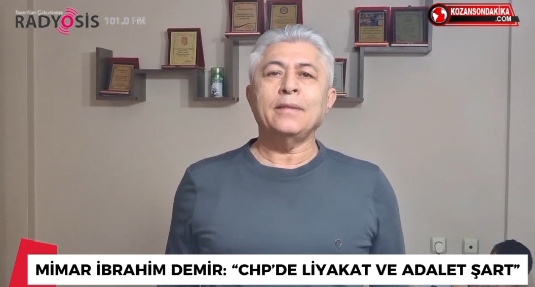 MİMAR İBRAHİM DEMİR’DEN CHP İÇİN DİKKAT ÇEKEN MESAJ: “LİYAKAT VE ADALET ŞART”