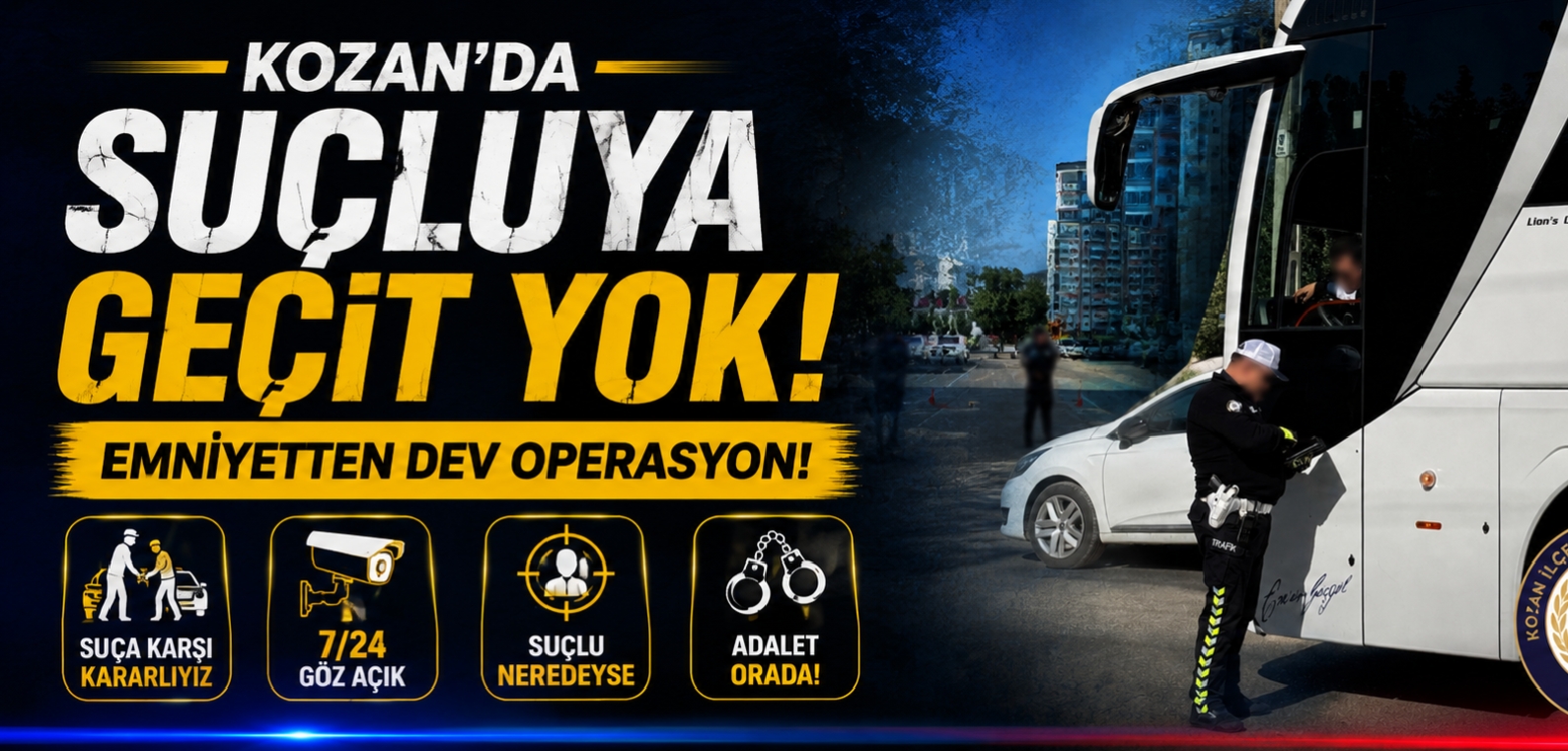 KOZAN’DA SUÇLUYA GEÇİT YOK: EMNİYETTEN DEV OPERASYON