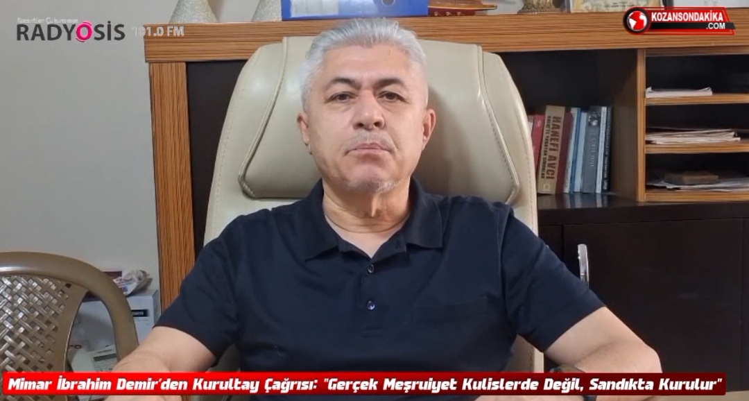 Mimar İbrahim Demir’den Kurultay Çağrısı: “Gerçek Meşruiyet Kulislerde Değil, Sandıkta Kurulur”