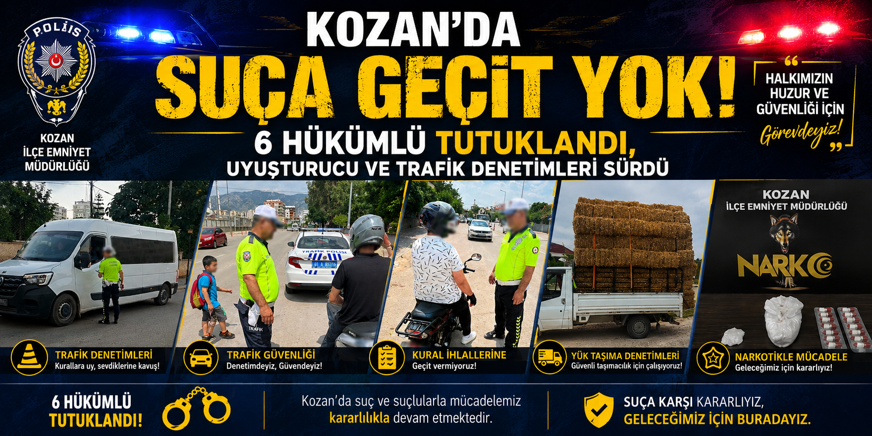 KOZAN’DA SUÇA GEÇİT YOK: 6 HÜKÜMLÜ TUTUKLANDI, UYUŞTURUCU VE TRAFİK DENETİMLERİ SÜRDÜ