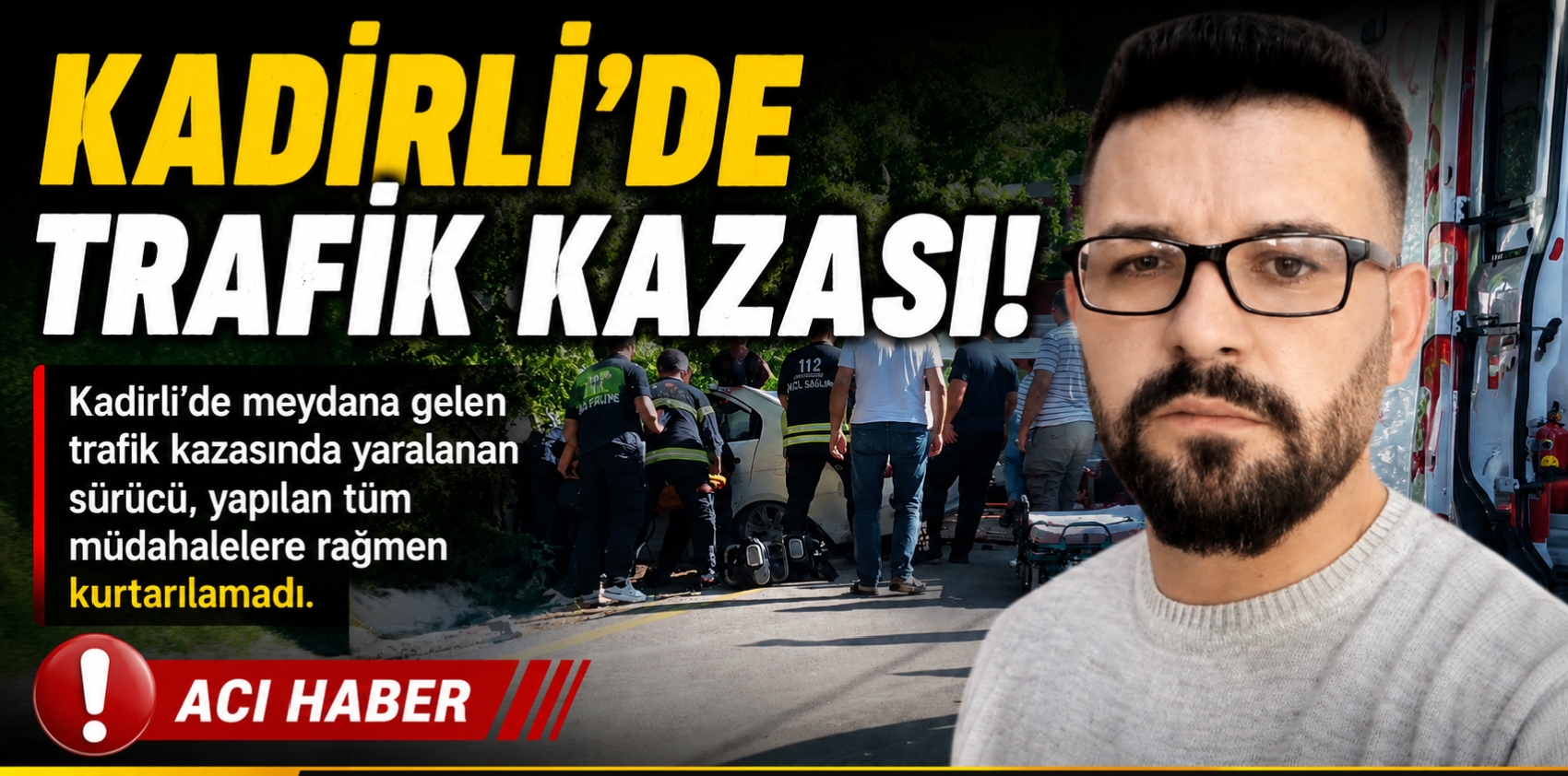 KADİRLİ’DE FECİ KAZA: 1 KİŞİ HAYATINI KAYBETTİ, 2 KİŞİ YARALANDI