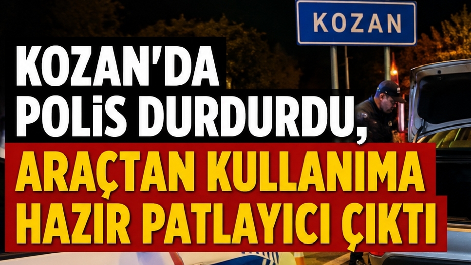 KOZAN’DA POLİS DURDURDU, ARAÇTAN KULLANIMA HAZIR PATLAYICI ÇIKTI