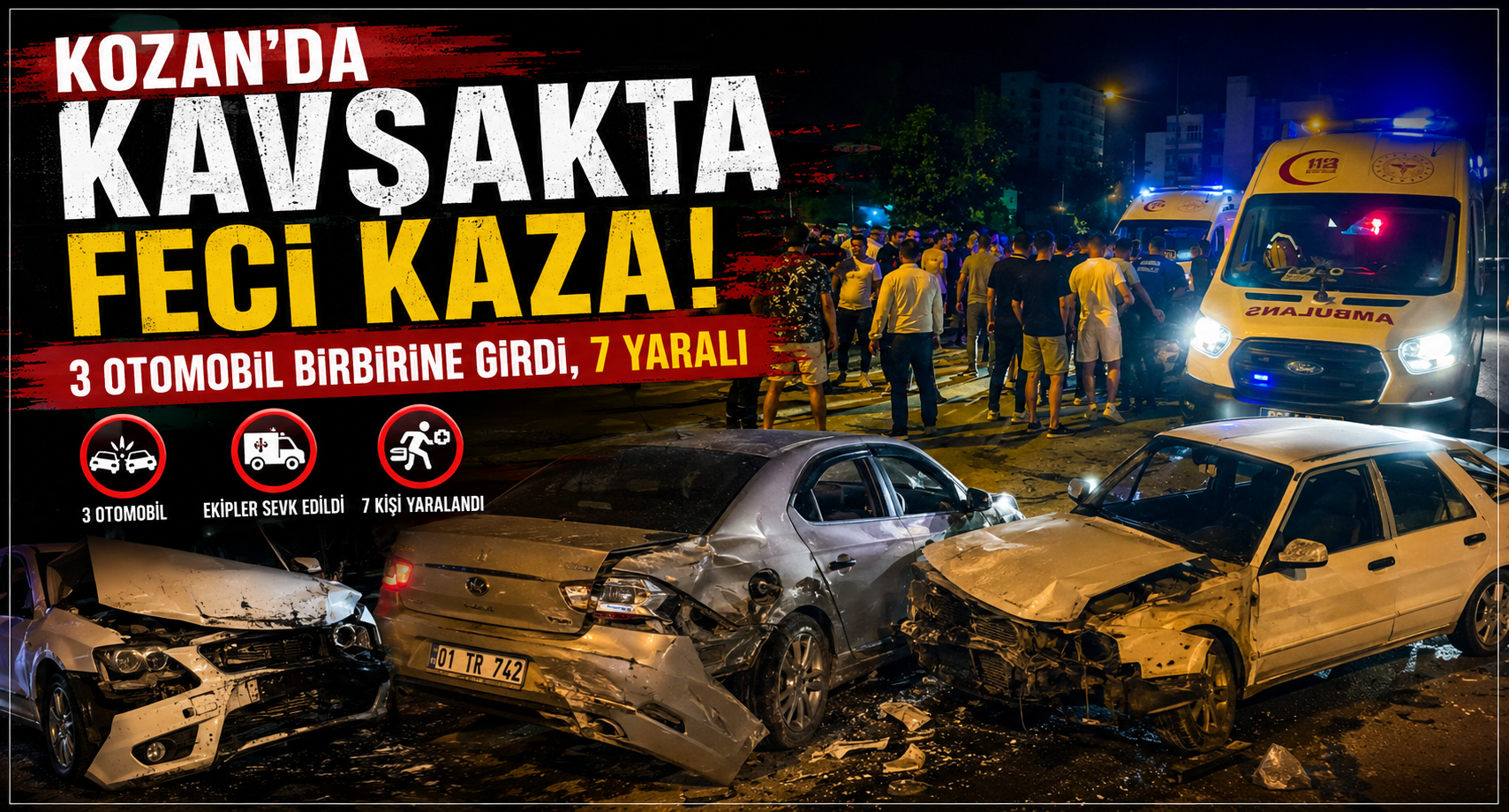 KOZAN’DA KAVŞAKTA FECİ KAZA: 3 OTOMOBİL BİRBİRİNE GİRDİ, 7 YARALI