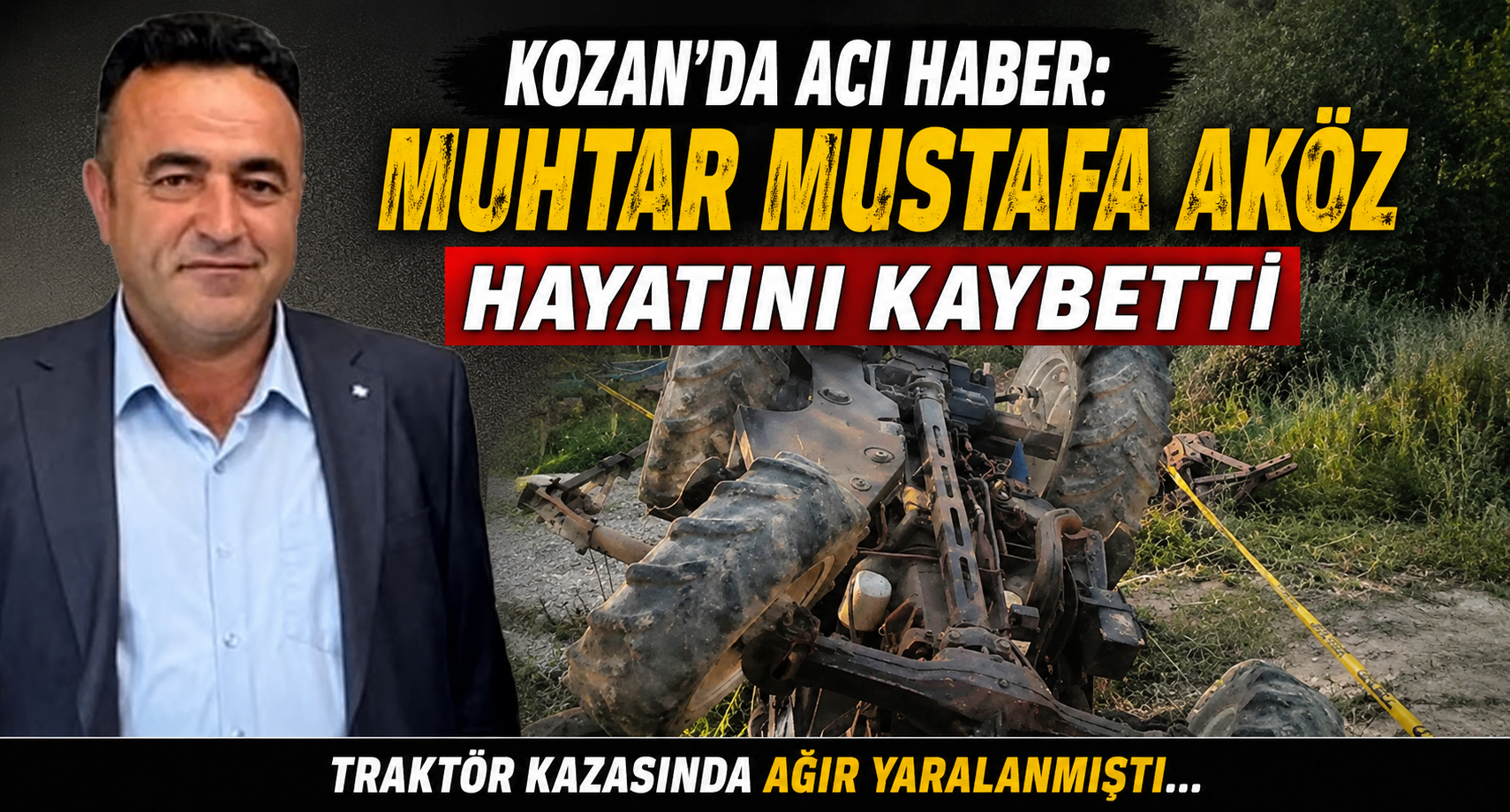 KOZAN’DA ACI HABER: MUHTAR MUSTAFA AKÖZ HAYATINI KAYBETTİ