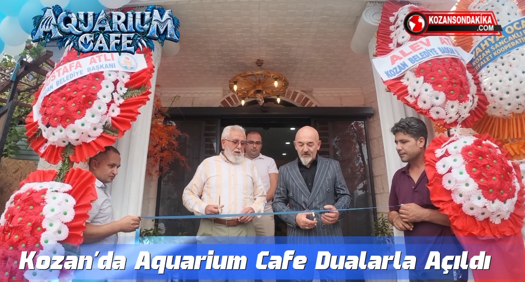 AKVARYUM KAFE DUALARLA AÇILDI: 13 YILLIK HAYAL KOZAN’DA GERÇEĞE DÖNÜŞTÜ