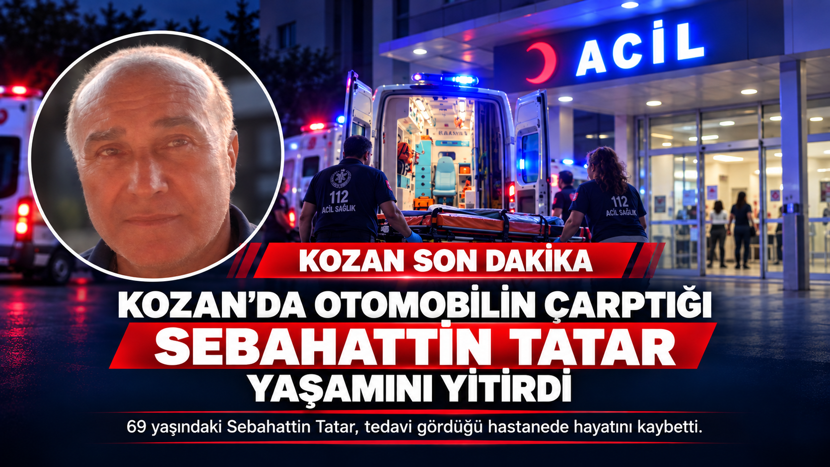KOZAN’DA OTOMOBİLİN ÇARPTIĞI SEBAHATTİN TATAR YAŞAMINI YİTİRDİ