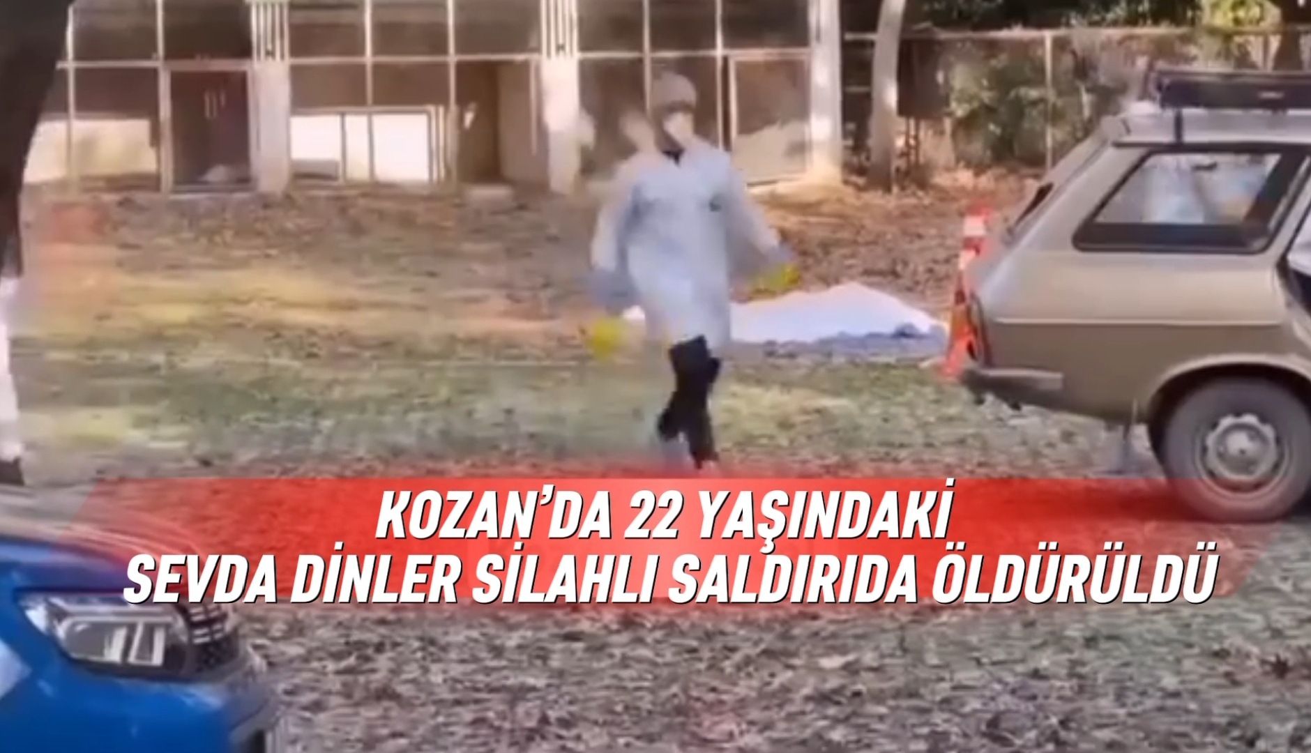 KOZAN’DA 22 YAŞINDAKİ SEVDA DİNLER SİLAHLI SALDIRIDA ÖLDÜRÜLDÜ