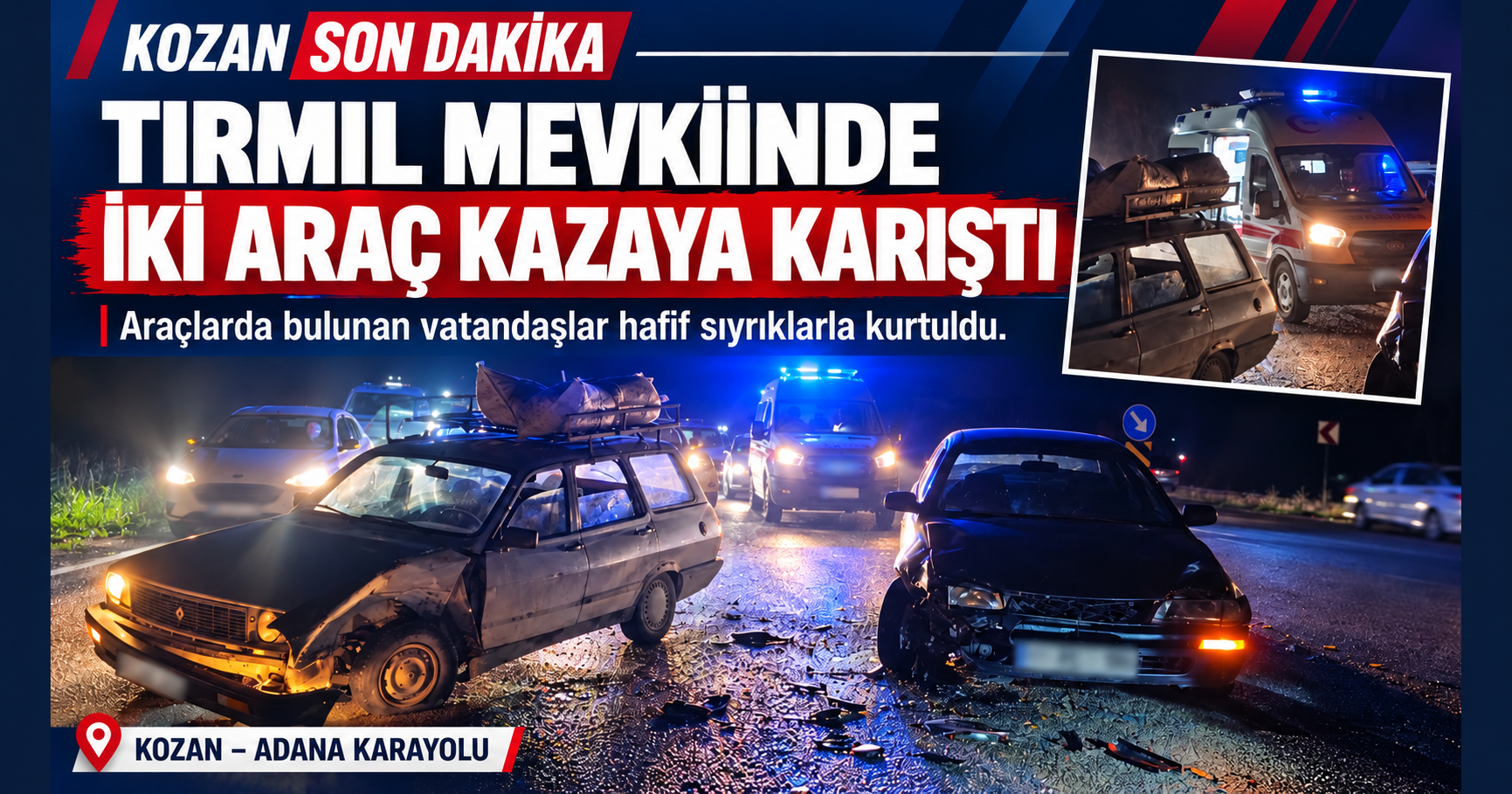 KOZAN’DA İKİ ARAÇ KAZAYA KARIŞTI: VATANDAŞLAR HAFİF SIYRIKLARLA KURTULDU